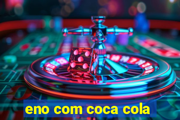 eno com coca cola